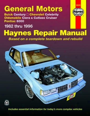 Buick Century, Chevrolet Celebrity, Olds Ciera/cutlass Cruiser And Pontiac 6000 Haynes Repair Manual (1982 - 1996)
