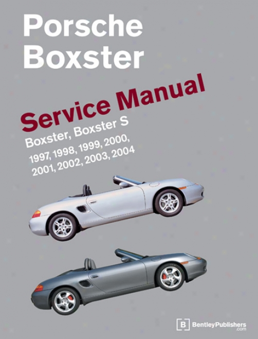 Porsche Boxster, Boxster S Service Manual:1 997-2004